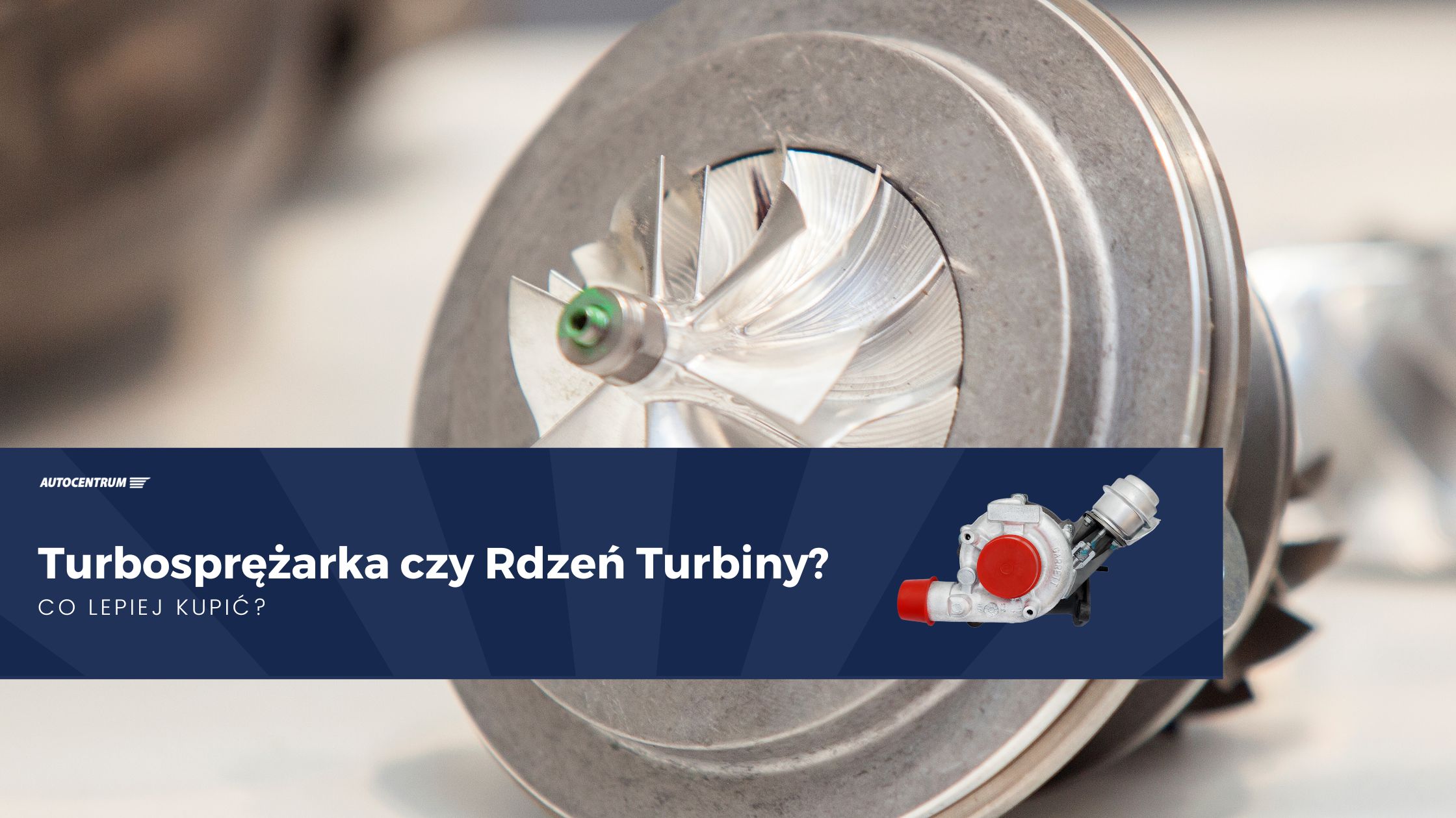 Turbosprężarka czy Rdzeń Turbiny Co Lepiej Kupić