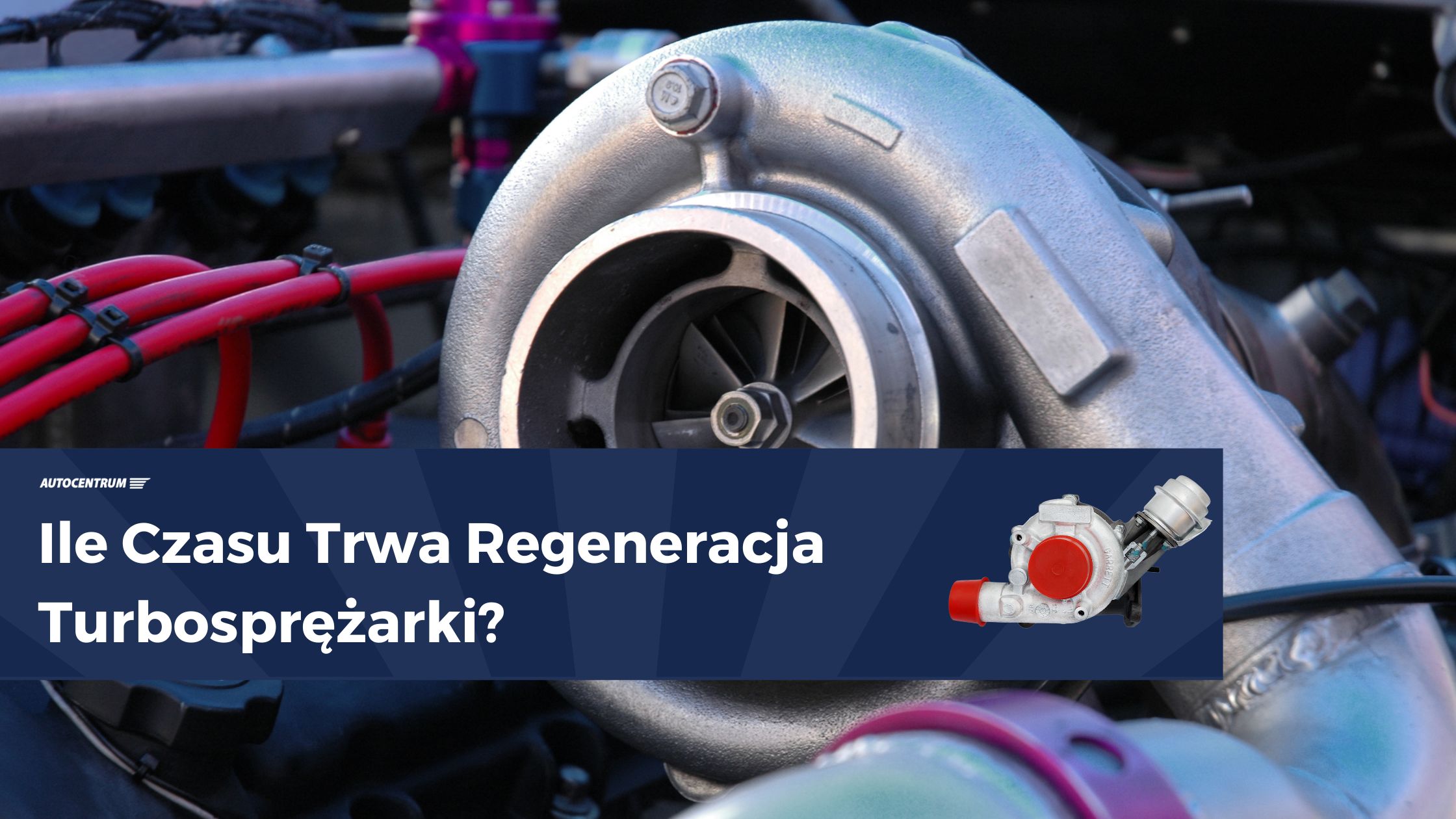 Ile Czasu Trwa Regeneracja Turbosprężarki Kompletny Przewodnik